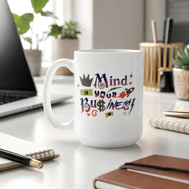 Mind Your Own Business Funny Saying Coffee Mug (Creator Uploaded)