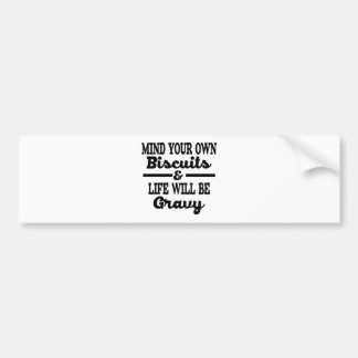 Mind Your Own Business & Life Will Be Gravy Bumper Sticker
