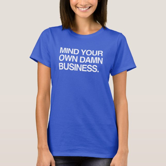 Mind your own business T-Shirt (Front)