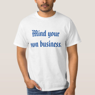 Mind Your Own Business  T-Shirt