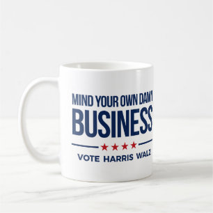 Mind your own business - Vote Harris Walz Coffee Mug