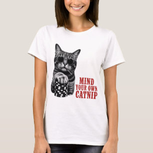 Mind Your Own Catnip Funny Cat Quote T-Shirt