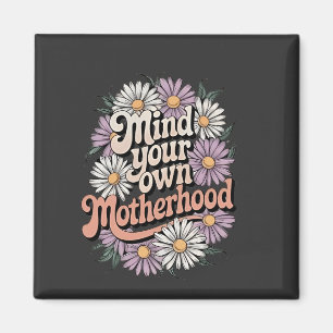 Mind Your Own Motherhood Funny Mothers Day Mom  Magnet
