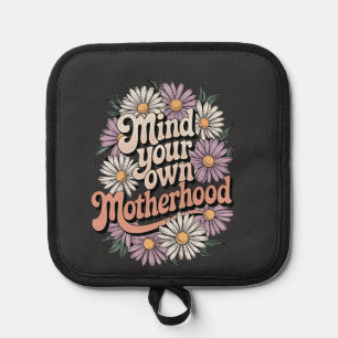 Mind Your Own Motherhood Funny Mothers Day Mom Pot Holder