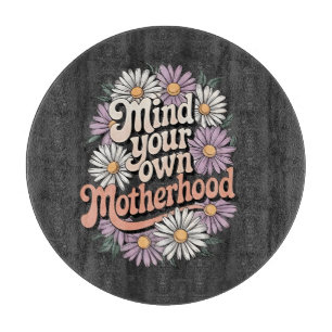 Mind Your Own Motherhood Funny Mothers Day Mum Cutting Board