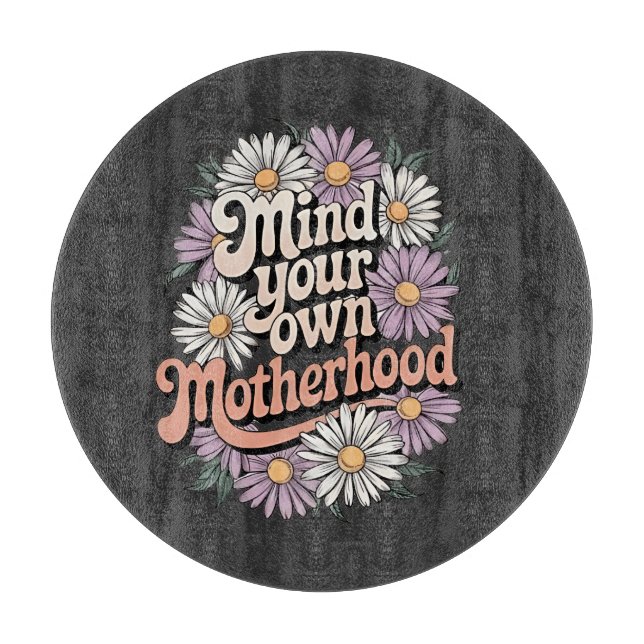 Mind Your Own Motherhood Funny Mothers Day Mum  Cutting Board (Front)