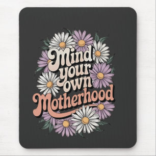 Mind Your Own Motherhood Funny Mothers Day Mum  Mouse Mat