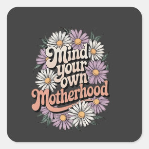 Mind Your Own Motherhood Funny Mothers Day Mum Square Sticker