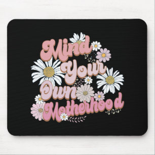 Mind Your Own Motherhood Shirt Mothers Day Mouse Mat