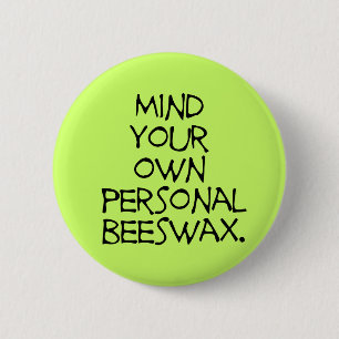 Mind Your Own Personal Beeswax Button
