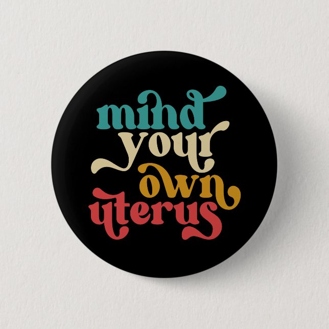 Mind Your Own Uterus 6 Cm Round Badge (Front)