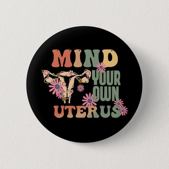 Mind Your Own Uterus 6 Cm Round Badge (Front)