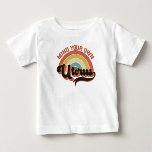 Mind Your Own Uterus Abortion Vintage Retro Gift Baby T-Shirt