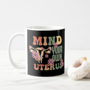 Mind Your Own Uterus Coffee Mug