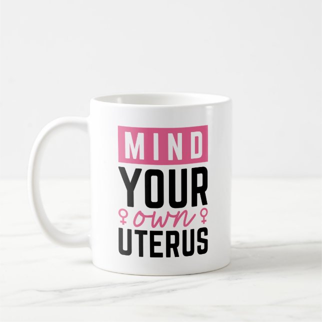 Mind Your Own Uterus Coffee Mug (Left)