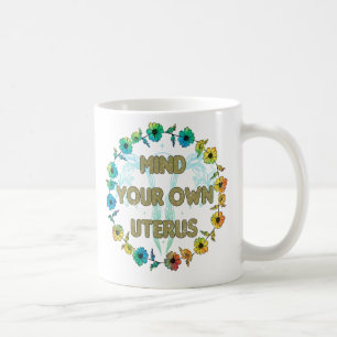 Mind Your Own Uterus Empowering Feminist Floral Coffee Mug
