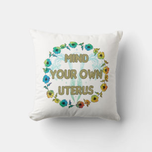 Mind Your Own Uterus Empowering Feminist Floral Cushion