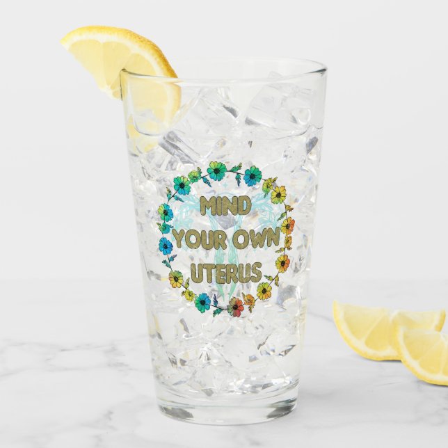 Mind Your Own Uterus | Empowering Feminist Floral Glass (Front Ice)