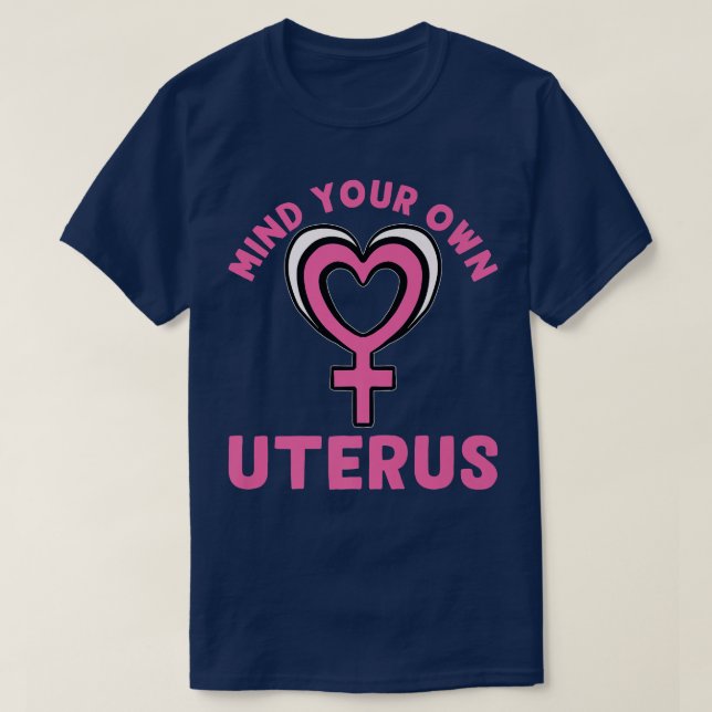 Mind Your Own Uterus Feminism Design For Women3826 T-Shirt (Design Front)
