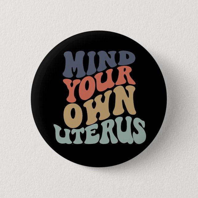 Mind Your Own Uterus Feminist 6 Cm Round Badge (Front)