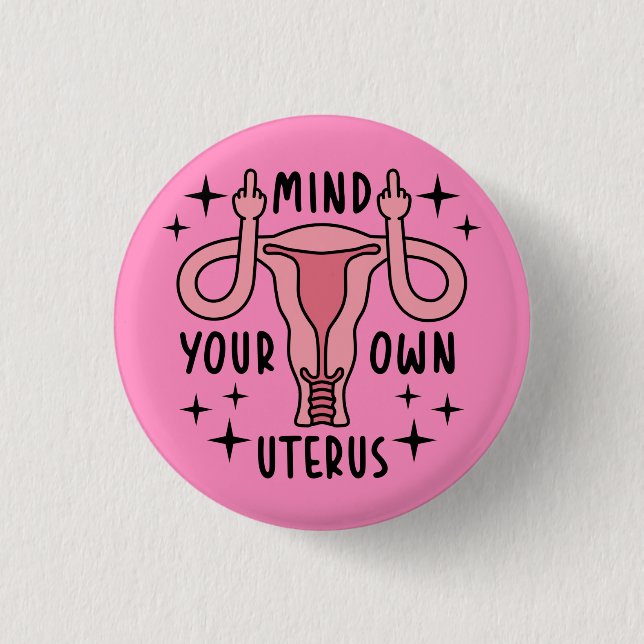 Mind Your Own Uterus Feminist Pro Choice 3 Cm Round Badge (Front)