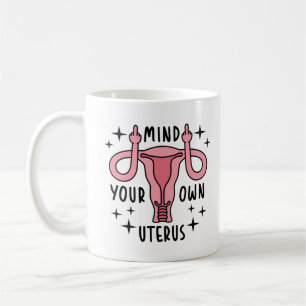 Mind Your Own Uterus Feminist Pro Choice Coffee Mug