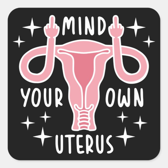 Mind Your Own Uterus Feminist Pro Choice Square Sticker (Front)