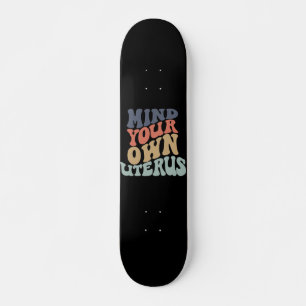 Mind Your Own Uterus Feminist Skateboard