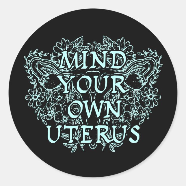 Mind Your Own Uterus - Floral Classic Round Sticker (Front)