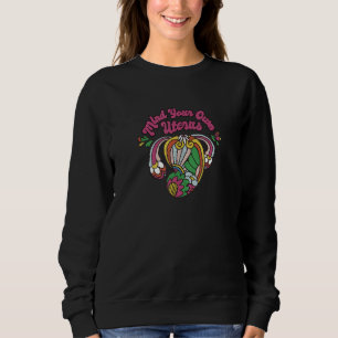 Mind Your Own Uterus Floral Modern Feminist Woman Sweatshirt