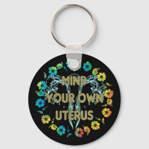 Mind Your Own Uterus Key Ring