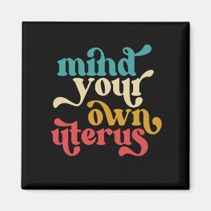 Mind Your Own Uterus Magnet