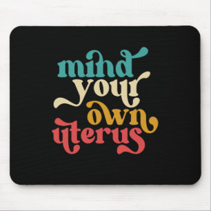 Mind Your Own Uterus Mouse Mat
