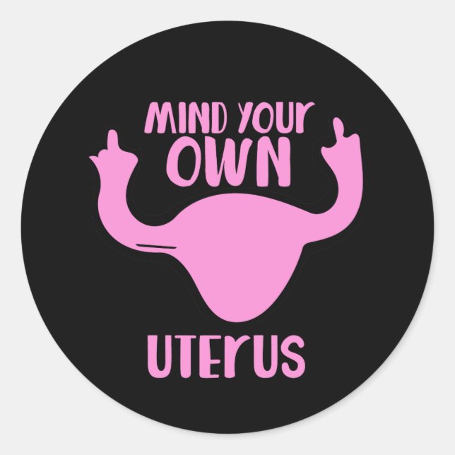 Mind your own uterus pro-choice classic round sticker (Front)
