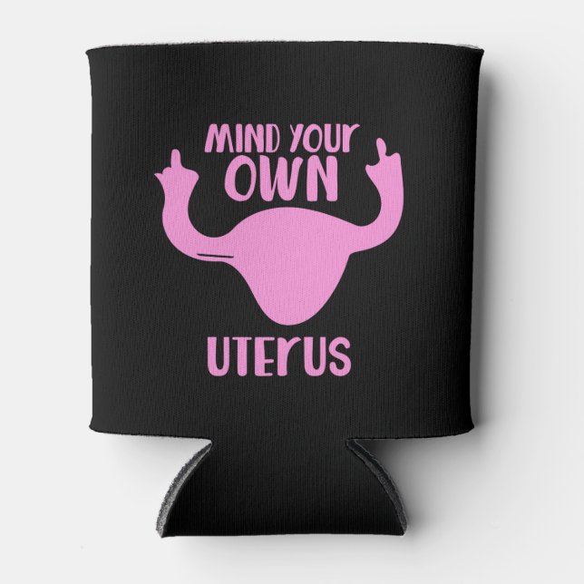 Mind your own uterus pro-choice feminist can cooler (Front)