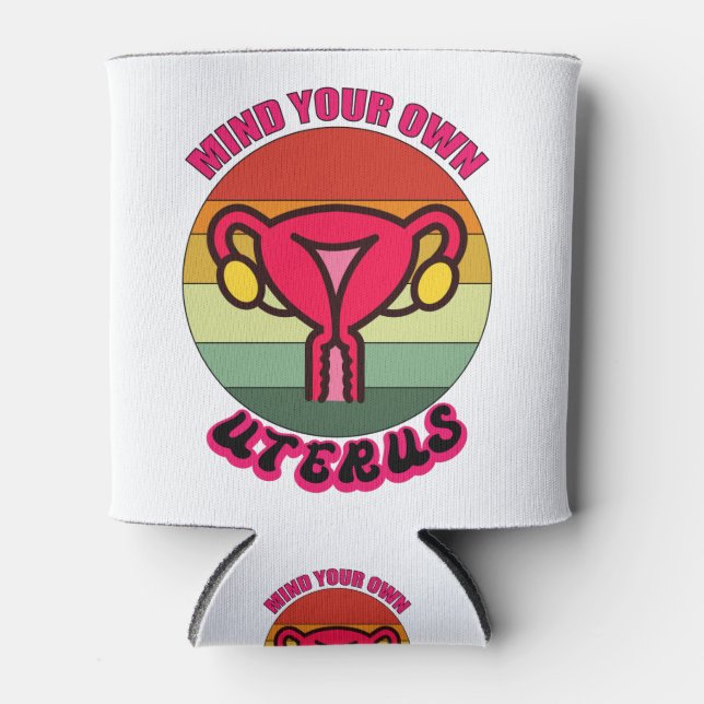Mind Your Own Uterus Pro Choice Feminist Rights Can Cooler (Front)