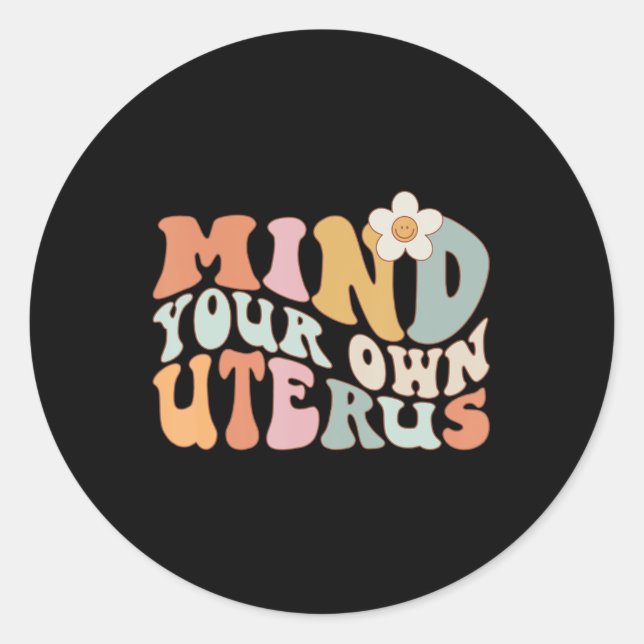 Mind Your Own Uterus  Pro Choice Feminist  Rights  Classic Round Sticker (Front)