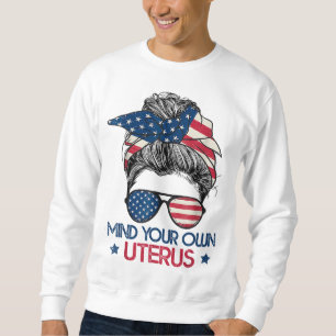 Mind Your Own Uterus Pro Choice Feminist Women's R Sweatshirt