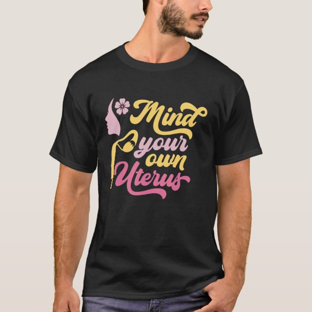 Mind Your Own Uterus Pro Choice Feminist Women's R T-Shirt (Front)