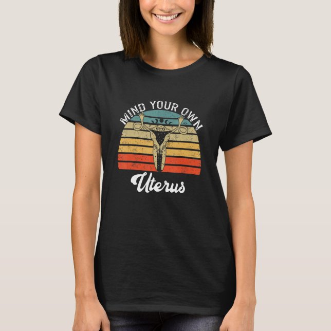 Mind Your Own Uterus Pro Choice Feminist Women's R T-Shirt (Front)
