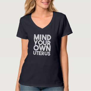 Mind Your Own Uterus Pro Choice Feminist Women's R T-Shirt