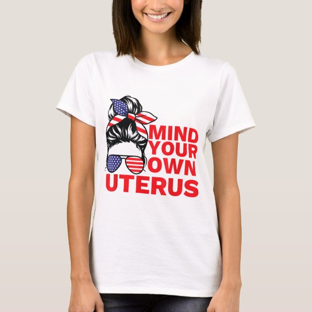Mind Your Own Uterus Pro Choice Feminist Women's R T-Shirt (Front)