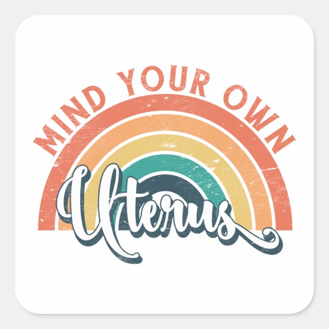 Mind Your Own Uterus Pro Choice Women's Rights Square Sticker (Front)
