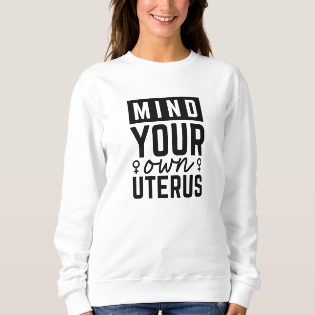 Mind Your Own Uterus Sweatshirt (Front)