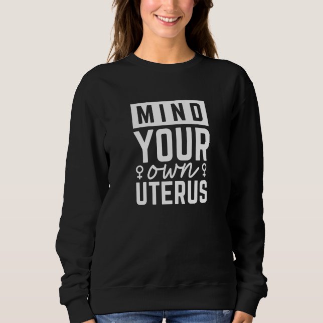 Mind Your Own Uterus Sweatshirt (Front)
