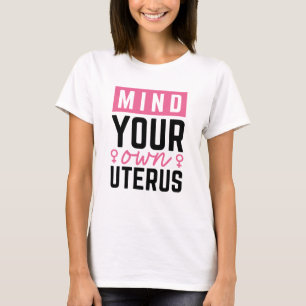 Mind Your Own Uterus T-Shirt