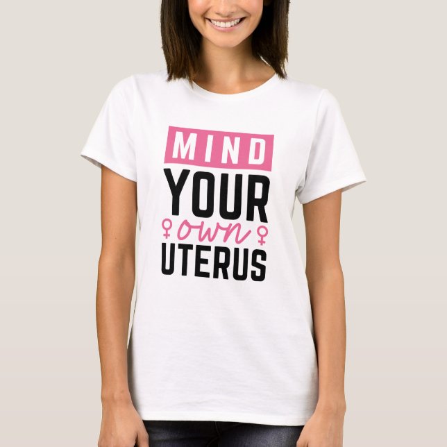 Mind Your Own Uterus T-Shirt (Front)