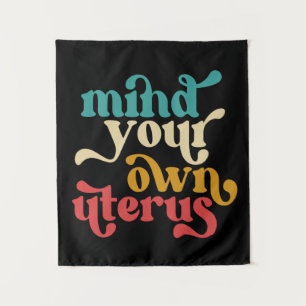 Mind Your Own Uterus Tapestry