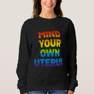Mind Your Own Uterus Women's Rights Radical Femini Sweatshirt