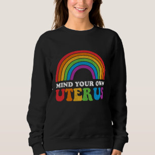 Mind Your Own Uterus Women's Rights Radical Femini Sweatshirt